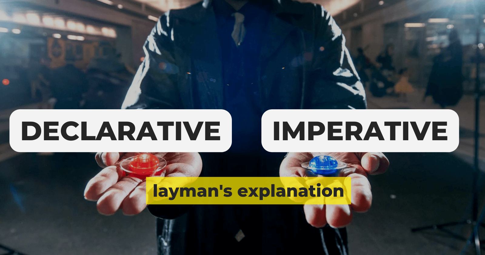 Declarative Vs Imperative Programming - My Understanding